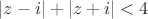 $|z-i| + |z+i| < 4$ $|z-i| + |z+i| < 4$