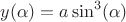 $$ y(\alpha) = a \sin ^ 3 (\alpha) $$