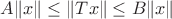 $A\|x\| \leq \|Tx\| \leq B\|x\|$