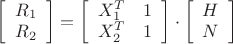 $\[\left[ {\begin{array}{*{20}{c}}
  {{R_1}} \\ 
  {{R_2}} 
\end{array}} \right] = \left[ {\begin{array}{*{20}{c}}
  {X_1^T}&1 \\ 
  {X_2^T}&1 
\end{array}} \right] \cdot \left[ {\begin{array}{*{20}{c}}
  H \\ 
  N 
\end{array}} \right]\]$