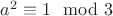 $a^2\equiv 1 \mod 3$