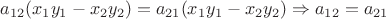 $a_{12}(x_{1}y_{1}-x_{2}y_{2}) = a_{21}(x_{1}y_{1}-x_{2}y_{2}) \Rightarrow a_{12} = a_{21} $