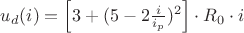 $\[
u_d (i) = \left[ {3 + (5 - 2\frac{i}
{{i_p }})^2 } \right] \cdot R_0  \cdot i
\]$