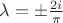 $\lambda = \pm \frac{2i}{\pi}$