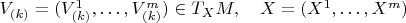 $V_{(k)}=(V^1_{(k)},\ldots,V^m_{(k)})\in T_XM,\quad X=(X^1,\ldots, X^m)$