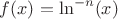 $f(x)=\ln^{-n}(x)$