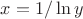 $x=1/\ln y$