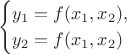 $$
\begin{cases}
y_1=f(x_1,x_2),\\
 y_2=f(x_1,x_2)\\
\end{cases}
$$
$