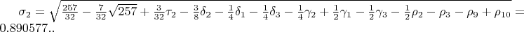 $\sigma_{2}=\sqrt{\frac{257}{32}-\frac{7}{32}\sqrt{257}+\frac{3}{32}\tau_{2}-\frac{3}{8}\delta_{2}-\frac{1}{4}\delta_{1}-\frac{1}{4}\delta_{3}-\frac{1}{4}\gamma_{2}+\frac{1}{2}\gamma_{1}-\frac{1}{2}\gamma_{3}-\frac{1}{2}\rho_{2}-\rho_{3}-\rho_{9}+\rho_{10}}=0.890577..$