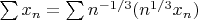 $\sum x_n=\sum n^{-1/3}(n^{1/3} x_n)$