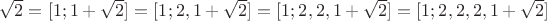 $\sqrt2=[1;1+\sqrt2]=[1;2,1+\sqrt2]=[1;2,2,1+\sqrt2]=[1;2,2,2,1+\sqrt2]$