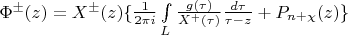 $\[{\Phi ^ \pm }(z) = {X^ \pm }(z)\{ \frac{1}{{2\pi i}}\int\limits_L {\frac{{g(\tau )}}{{{X^ + }(\tau )}}\frac{{d\tau }}{{\tau  - z}} + {P_{n + \chi }}(z)\} } \]$