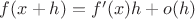 $f(x+h)=f'(x)h+o(h)$