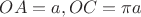 $OA=a, OC=\pi a$