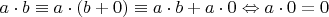 $\[
a \cdot b \equiv a \cdot (b + 0) \equiv a \cdot b + a \cdot 0 \Leftrightarrow a \cdot 0 = 0
\]$