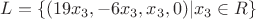 $L=\{(19x_3,-6x_3,x_3,0)|x_3\in R\}$