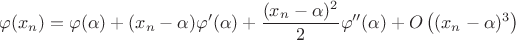 $$\varphi(x_n)=\varphi(\alpha)+(x_n - \alpha)\varphi'(\alpha)
 + \frac{(x_n - \alpha)^2}{2}\varphi''(\alpha) + O\left( (x_n - \alpha)^3 \right)$$