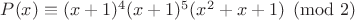 $P(x)\equiv  (x+1)^4(x+1)^5(x^2+x+1)\pmod 2$