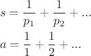 $$\[\begin{gathered}
 s = \frac{1}{{{p_1}}} + \frac{1}{{{p_2}}} + ... \hfill \\
 a = \frac{1}{1} + \frac{1}{2} + ... \hfill \\ 
\end{gathered} \]$$
