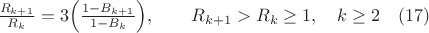 $\frac{R_{k+1}}{R_k}=3 \Bigl (\frac{1-B_{k+1}}{1-B_k} \Bigr),\qquad R_{k+1}>R_{k} \geq 1, \quad k \geq 2 \quad (17)$