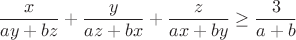 $$\frac{x}{ay+bz}+\frac{y}{az+bx}+\frac{z}{ax+by}\ge\frac{3}{a+b}$$