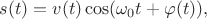 $$s(t)=v(t)\cos(\omega_0 t+\varphi(t)),$$