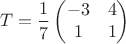$$T = \frac{1}{7}\begin{pmatrix}-3& 4 \\1&1 \end{pmatrix}$$