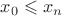 $x_0 \leqslant x_n$