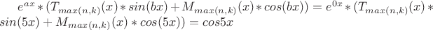 $e^{ax}*(T_{max(n, k)}(x)*sin(bx) + M_{max(n, k)}(x)*cos(bx)) = e^{0x}*(T_{max(n, k)}(x)*sin(5x) + M_{max(n, k)}(x)*cos(5x))=cos{5x}$