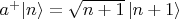 $a^+|n\rangle=\sqrt{n+1}\,|n+1\rangle$