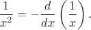 $$
\frac{1}{x^2}=-\frac{d}{dx}\left(\frac{1}{x}\right).
$$