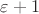 $\varepsilon  +1$