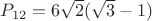 $P_{12} = 6 \sqrt 2 (\sqrt 3 - 1)$