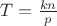 $T=\frac{kn}{p}$