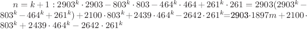 $n=k+1: 2903^k\cdot2903-803^k\cdot803-464^k\cdot464+261^k\cdot261=2903(2903^k-803^k-464^k+261^k)+2100\cdot803^k+2439\cdot464^k-2642\cdot261^k$=2903\cdot1897m+2100\cdot803^k+2439\cdot464^k-2642\cdot261^k