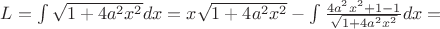 $L = \int \sqrt{1+4a^2x^2}dx = x\sqrt{1+4a^2x^2} - \int \frac{4a^2x^2 + 1 - 1}{\sqrt{1+4a^2x^2}}dx =$