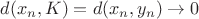 $d(x_n, K) = d(x_n, y_n) \to 0$