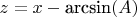 $z=x-\hbox{arcsin}(A)$