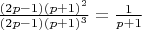 $ \frac{(2p-1)(p+1)^2}{(2p-1)(p+1)^3} = \frac{1}{p+1} $