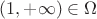 $(1, +\infty) \in \Omega$