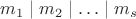 $m_1\mid m_2\mid\ldots\mid m_s$