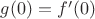 $g(0)=f'(0)$