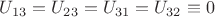 $U_{13}= U_{23}= U_{31}= U_{32} \equiv 0$