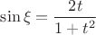 $\sin\xi=\dfrac{2t}{1+t^2}$