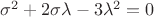 $\sigma^2 + 2\sigma\lambda - 3\lambda^2 = 0$