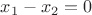 $x_1-x_2=0$