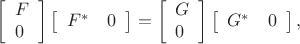 \[
\left[\begin{array}{l}F \\ 0\end{array}\right]\left[\begin{array}{ll}F^* & 0\end{array}\right] = 
\left[\begin{array}{l}G \\ 0\end{array}\right]\left[\begin{array}{ll}G^* & 0\end{array}\right],
%[F H][F H]^{*}=\left[\begin{array}{ll}G & 0\end{array}\right]\left[\begin{array}{ll}G & 0\end{array}\right]^{*}
\]