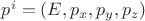$ p^i=(E,p_x,p_y,p_z) $