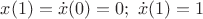 $x(1)=\dot{x}(0)=0;\,\,\dot{x}(1)=1$
