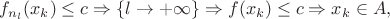 $f_{n_l}(x_k)\le c\Rightarrow \{l\rightarrow+\infty\}\Rightarrow f(x_k)\le c\Rightarrow x_k\in A,$